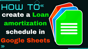 How to create a Loan amortization schedule in Google Sheets